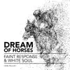 Faint Response & White Soul - Dream of Horses - Single